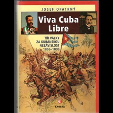 Viva Cuba Libre / Tři války za kubánskou nezávislost 1868-1898