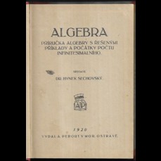 Algebra / Příručka algebry s řešenými příklady a počátky počtu infinitesimalního