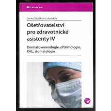 Ošetřovatelství pro zdravotnické asistenty IV. / Dermatovenerologie, oftalmologie, ORL, stomatologie