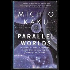 Parallel Worlds / A Journey Through Creation, Higher Dimensions, and the Future of the Cosmos